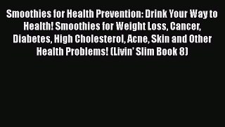 Read Smoothies for Health Prevention: Drink Your Way to Health! Smoothies for Weight Loss Cancer