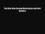 Download Books The Ride: New Custom Motorcycles and their Builders E-Book Free