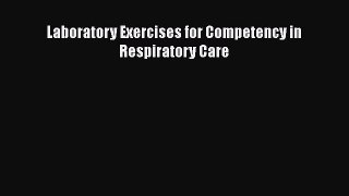 Read Laboratory Exercises for Competency in Respiratory Care Ebook Free