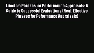Read Effective Phrases for Performance Appraisals: A Guide to Successful Evaluations (Neal