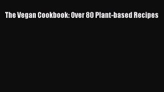 Read The Vegan Cookbook: Over 80 Plant-based Recipes Ebook Free