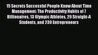 Download 15 Secrets Successful People Know About Time Management: The Productivity Habits of