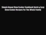 Read Simple Vegan Slow Cooker Cookbook Quick & Easy Slow Cooker Recipes For The Whole Family