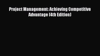 Read Project Management: Achieving Competitive Advantage (4th Edition) ebook textbooks