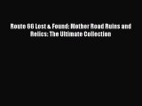 Read Books Route 66 Lost & Found: Mother Road Ruins and Relics: The Ultimate Collection E-Book