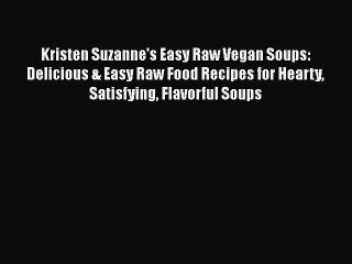 Download Video: Download Kristen Suzanne's Easy Raw Vegan Soups: Delicious & Easy Raw Food Recipes for Hearty