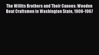Download The Willits Brothers and Their Canoes: Wooden Boat Craftsmen in Washington State 1908-1967