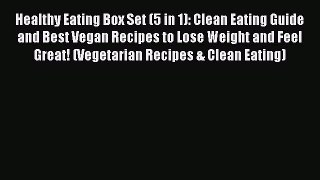 Read Healthy Eating Box Set (5 in 1): Clean Eating Guide and Best Vegan Recipes to Lose Weight