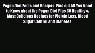 Read Pegan Diet Facts and Recipes: Find out All You Need to Know about the Pegan Diet Plus