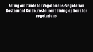 Read Eating out Guide for Vegetarians: Vegetarian Restaurant Guide restaurant dining options