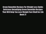 Read Green Smoothie Recipes For Weight Loss Guide: Delicious Detoxifying Green Smoothie Recipes