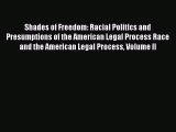 Read Shades of Freedom: Racial Politics and Presumptions of the American Legal Process Race