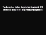 Read The Complete Italian Vegetarian Cookbook: 350 Essential Recipes for Inspired Everyday