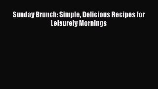 Read Books Sunday Brunch: Simple Delicious Recipes for Leisurely Mornings ebook textbooks