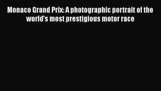 Read Books Monaco Grand Prix: A photographic portrait of the world's most prestigious motor