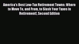 Read America's Best Low-Tax Retirement Towns: Where to Move To and From to Slash Your Taxes