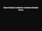 Download Onion Delights Cookbook: Cookbook Delights Series PDF Free