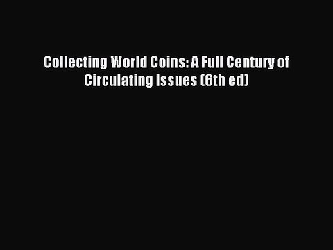 Download Collecting World Coins: A Full Century of Circulating Issues (6th ed) Ebook Free