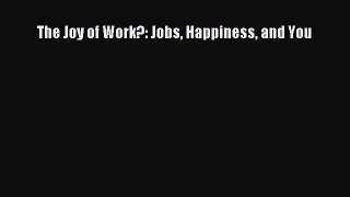Read The Joy of Work?: Jobs Happiness and You Ebook Free