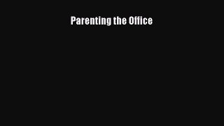 Read Parenting the Office Ebook Free