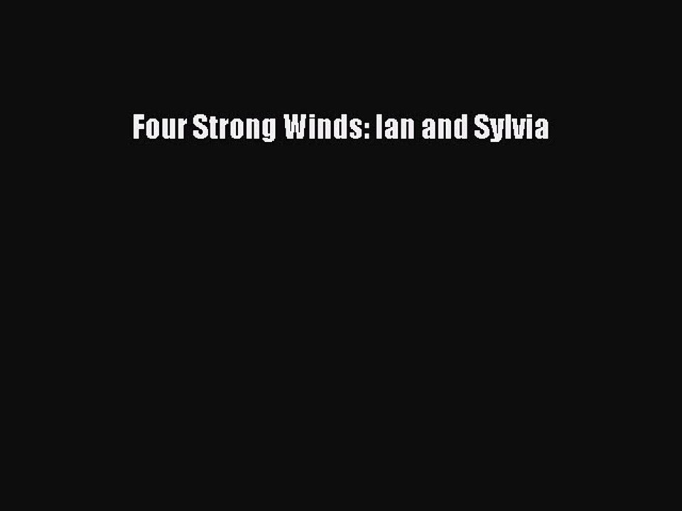 [PDF] Four Strong Winds: Ian and Sylvia [Read] Full Ebook