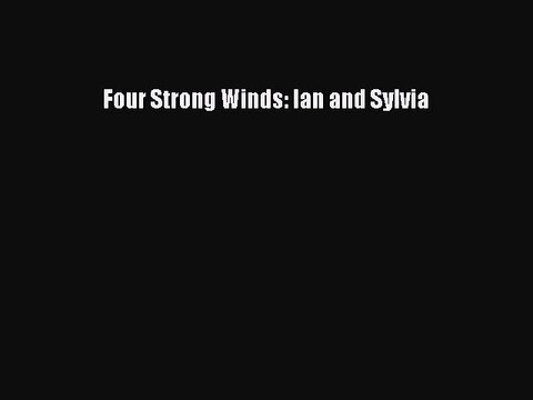 [PDF] Four Strong Winds: Ian and Sylvia [Read] Full Ebook
