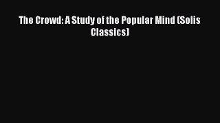 Read The Crowd: A Study of the Popular Mind (Solis Classics) Ebook Free