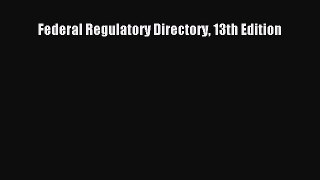 Read Federal Regulatory Directory 13th Edition Ebook Free