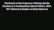 Read The Streets of San Francisco: Policing and the Creation of a Cosmopolitan Liberal Politics