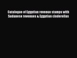 Read Catalogue of Egyptian revenue stamps with Sudanese revenues & Egyptian cinderellas Ebook