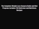 Download The Complete Weight-Loss Surgery Guide and Diet Program: Includes 150 Delicious and
