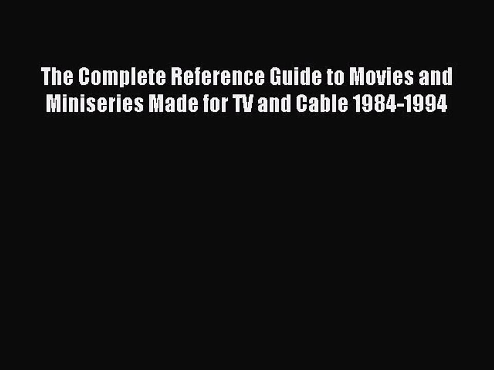 Read The Complete Reference Guide to Movies and Miniseries Made for TV and Cable 1984-1994
