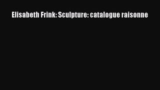 Read Elisabeth Frink: Sculpture: catalogue raisonne PDF Free