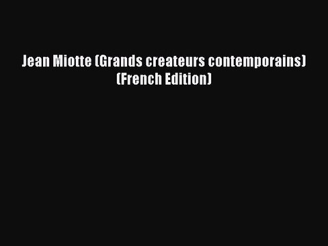 Read Jean Miotte (Grands createurs contemporains) (French Edition) Ebook Free