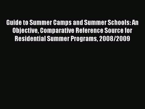 Read Guide to Summer Camps and Summer Schools: An Objective Comparative Reference Source for