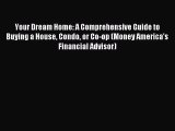 Read Your Dream Home: A Comprehensive Guide to Buying a House Condo or Co-op (Money America's