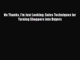 Download No Thanks I'm Just Looking: Sales Techniques for Turning Shoppers into Buyers Free