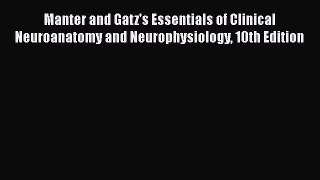 Read Manter and Gatz's Essentials of Clinical Neuroanatomy and Neurophysiology 10th Edition