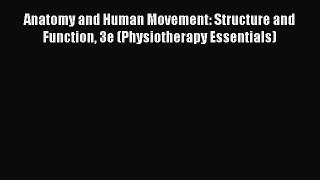 Read Anatomy and Human Movement: Structure and Function 3e (Physiotherapy Essentials) Free