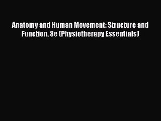 Read Anatomy and Human Movement: Structure and Function 3e (Physiotherapy Essentials) Free