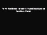 Read Books An Old-Fashioned Christmas: Sweet Traditions for Hearth and Home ebook textbooks