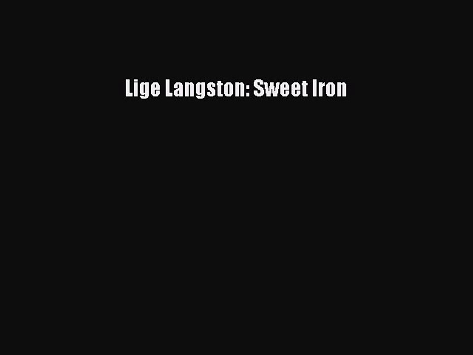 [PDF] Lige Langston: Sweet Iron [Read] Online