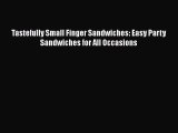 Read Books Tastefully Small Finger Sandwiches: Easy Party Sandwiches for All Occasions ebook