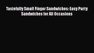 Read Books Tastefully Small Finger Sandwiches: Easy Party Sandwiches for All Occasions ebook