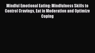 READ book Mindful Emotional Eating: Mindfulness Skills to Control Cravings Eat in Moderation