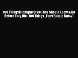 Read Books 100 Things Michigan State Fans Should Know & Do Before They Die (100 Things...Fans