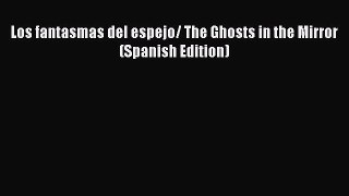 DOWNLOAD FREE E-books Los fantasmas del espejo/ The Ghosts in the Mirror (Spanish Edition)#