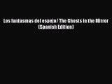 DOWNLOAD FREE E-books Los fantasmas del espejo/ The Ghosts in the Mirror (Spanish Edition)#