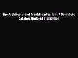 Read Books The Architecture of Frank Lloyd Wright: A Complete Catalog Updated 3rd Edition E-Book