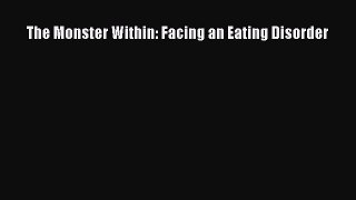 READ book The Monster Within: Facing an Eating Disorder# Full E-Book